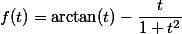 f(t)=\arctan(t)-\dfrac{t}{1+t^2}